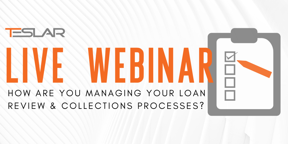UPCOMING WEBINAR: How Are You Managing Your Loan Review & Collections Processes?